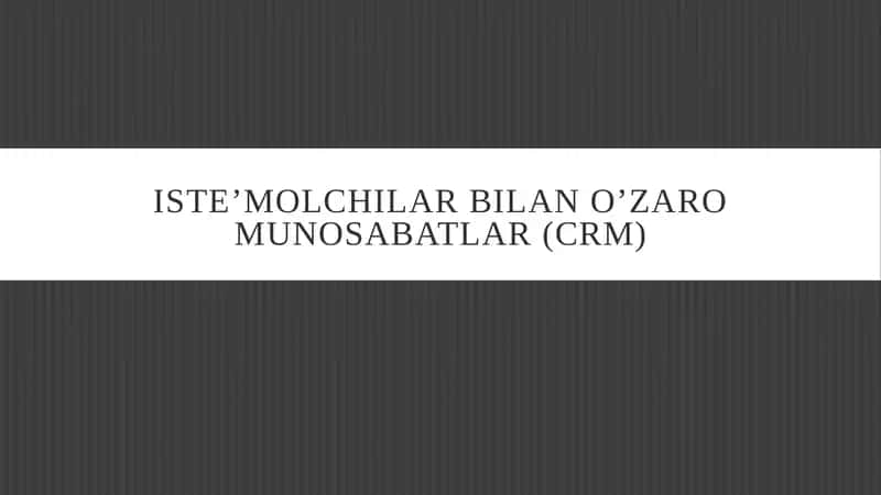 ISTE’MOLCHILAR BILAN O’ZARO MUNOSABATLAR (CRM) 1