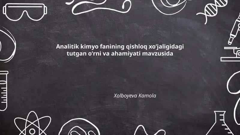 Analitik kimyo fanining qishloq xoʻjaligidagi tutgan oʻrni va ahamiyati mavzusida 1