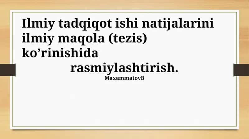 Ilmiy tadqiqot natijalarini ilmiy maqola (tezis) kо’rinishida rasmiylashtirish 1