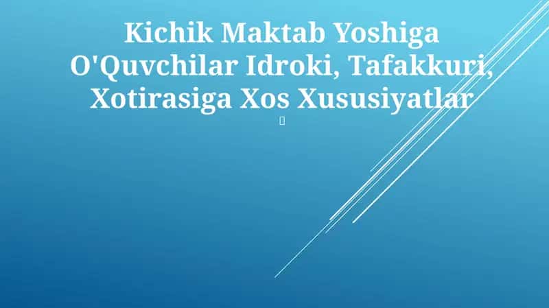 Kichik Maktab Yoshiga O'Quvchilar Idroki, Tafakkuri, Xotirasiga Xos Xususiyatlar 1