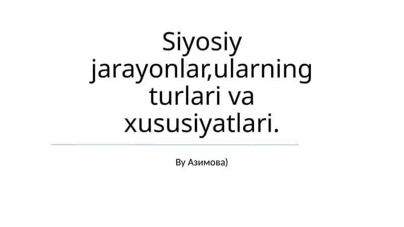 Siyosiy jarayonlar, ularning turlari va xususiyatlari (By Азимова) 1