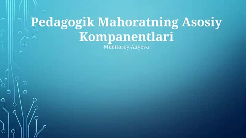 Pedagogik Mahoratning Asosiy Kompanentlari 1