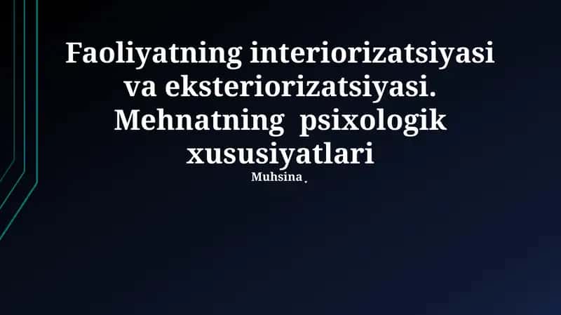 Faoliyatning interiorizatsiyasi va eksteriorizatsiyasi. Mehnatning psixologik xususiyatlari 1