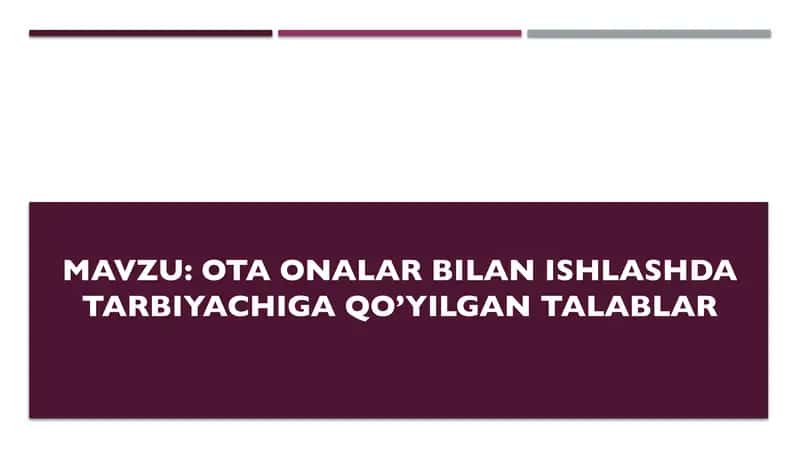 Ota onalar bilan ishlashda tarbiyachiga qo’yilgan talablar 1