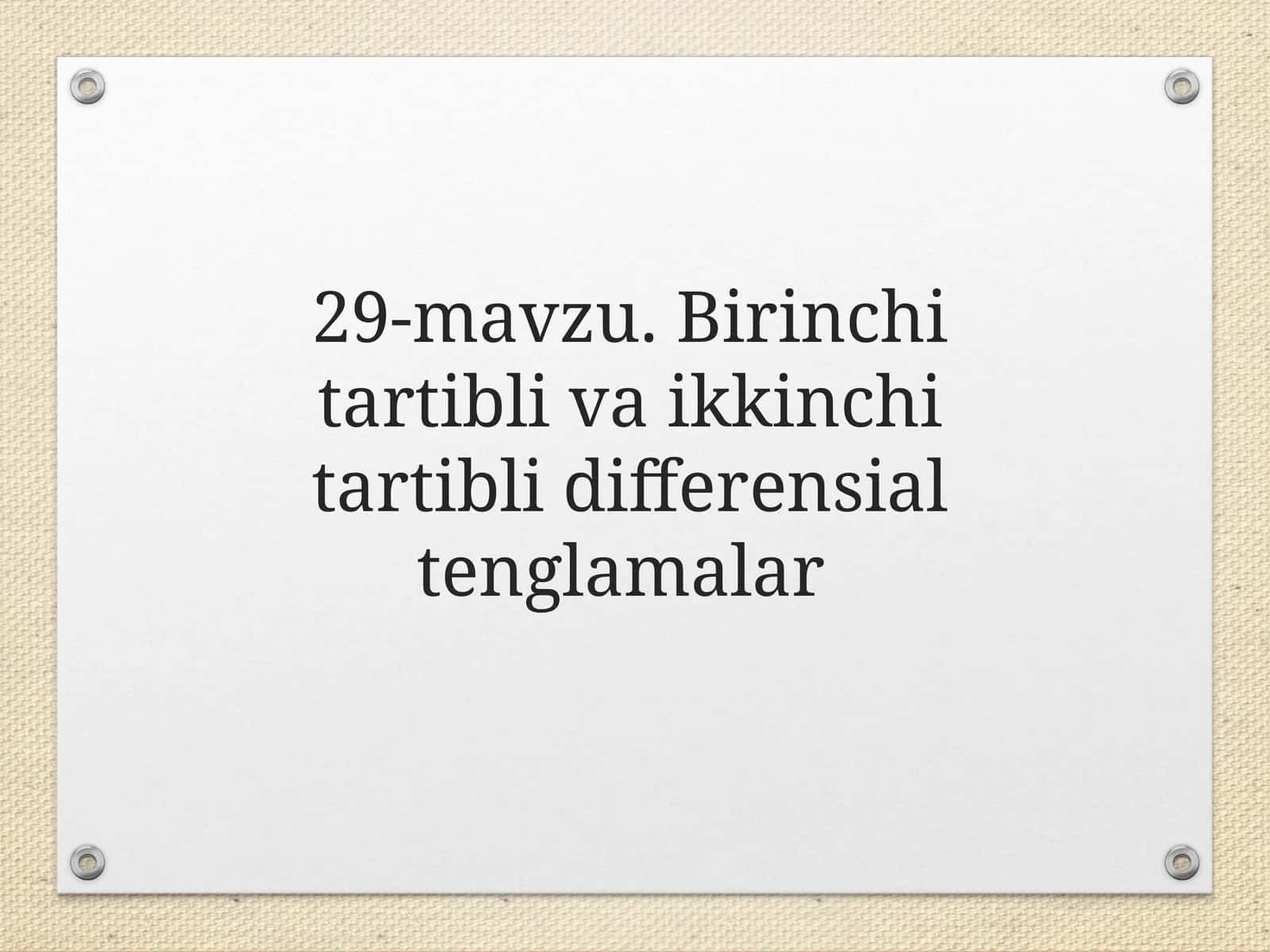 29-mavzu. Birinchi tartibli va ikkinchi tartibli differensial tenglamalar 1