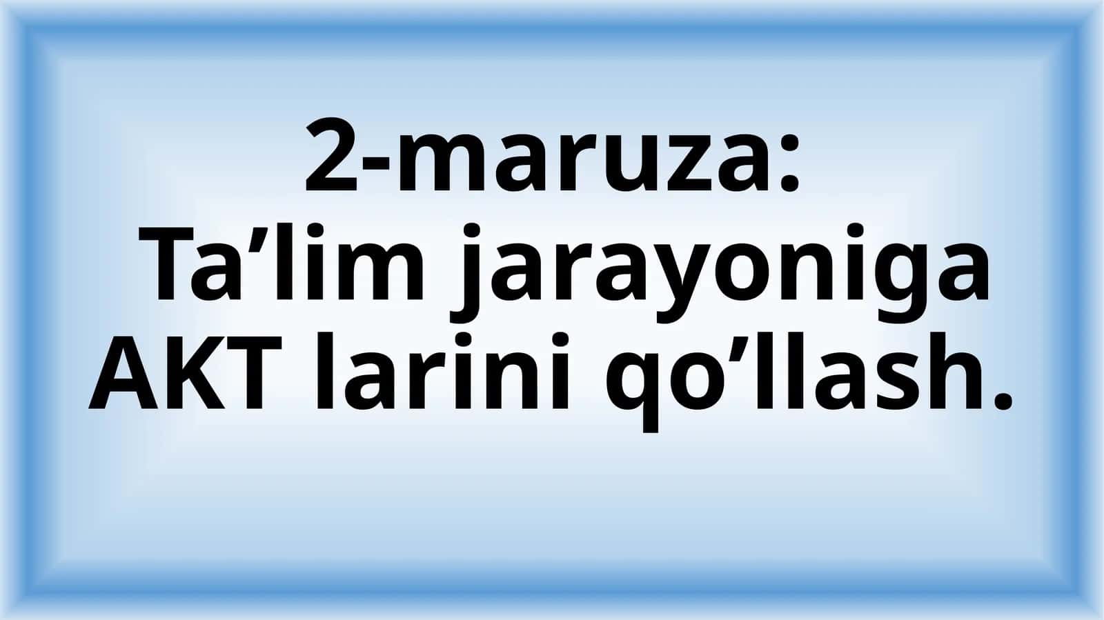Ta’lim jarayoniga AKT larini qo’llash 1