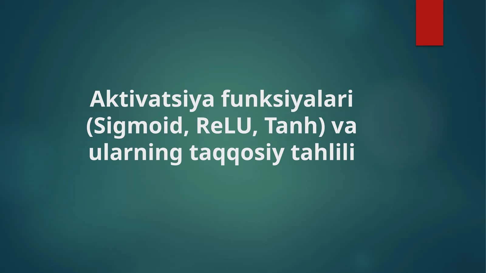 Aktivatsiya funksiyalari (Sigmoid, ReLU, Tanh) va ularning taqqosiy tahlili 1