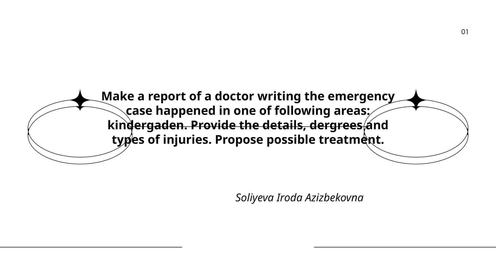 Make a report of a doctor writing the emergency case happened in one of following areas: kindergaden. Provide the details, degrees and types of injuries. Propose possible treatment 1