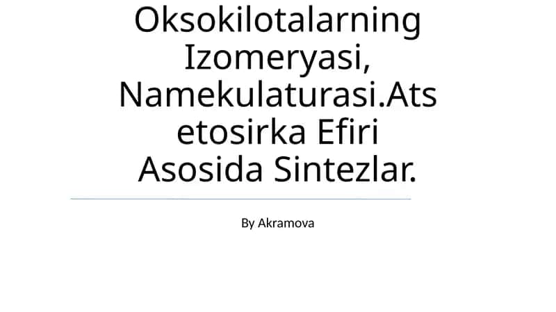 Oksokilotalarning Izomeryasi, Namekulaturasi.Atsetosirka Efiri Asosida Sintezlar 1
