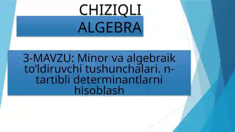Minor va algebraik to’ldiruvchi tushunchalari. n-tartibli determinantlarni hisoblash