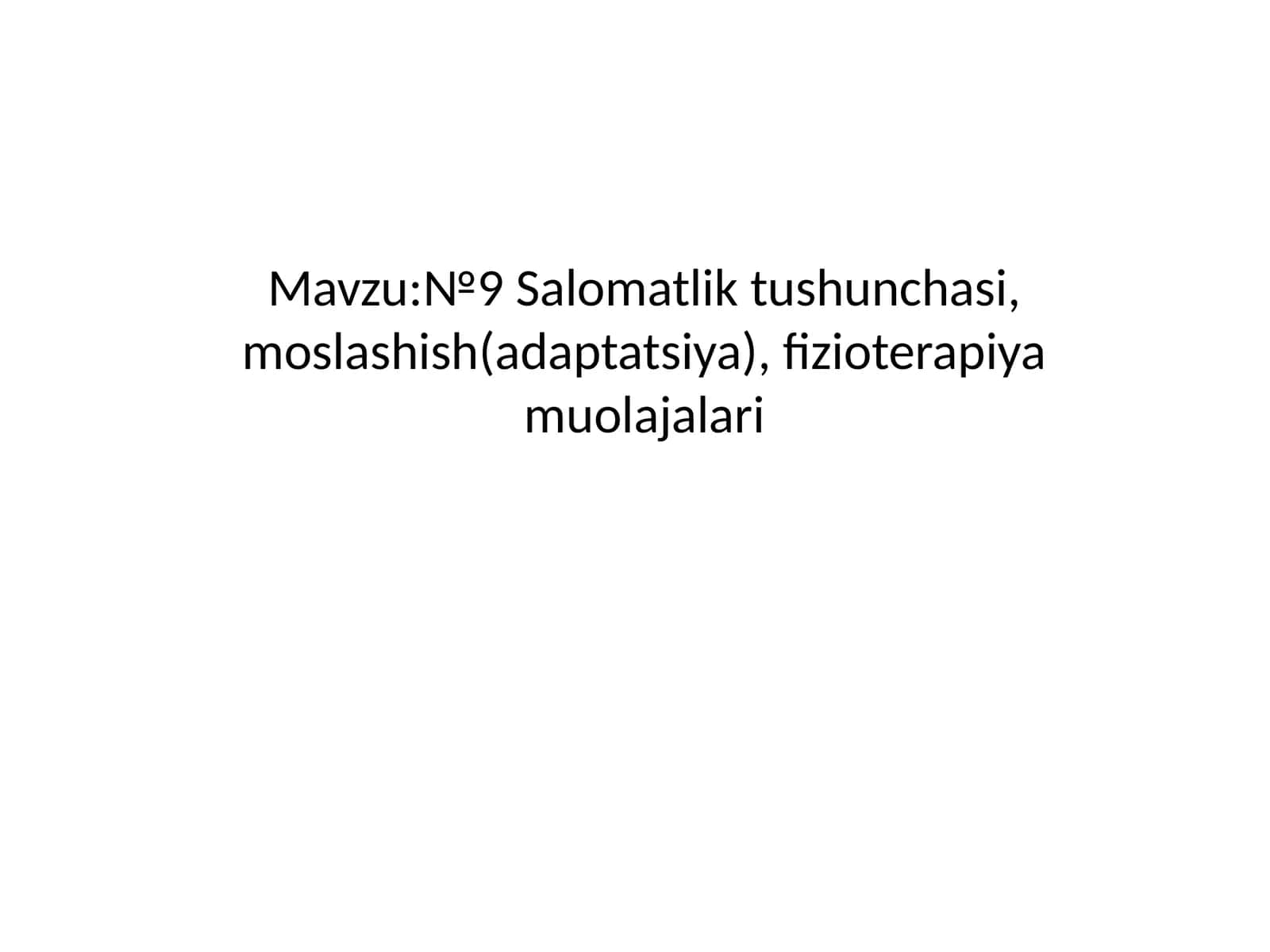 №9 Salomatlik tushunchasi, moslashish (adaptatsiya), fizioterapiya muolajalari 1