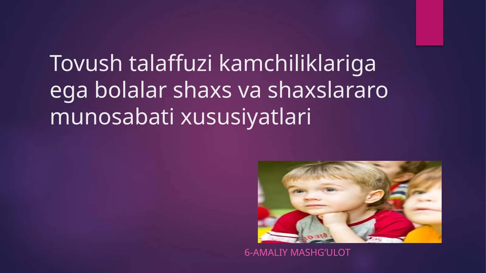 Tovush talaffuzi kamchiliklariga ega bolalar shaxs va shaxslararo munosabati xususiyatlari 1