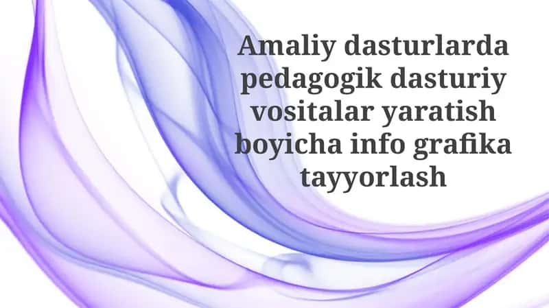Amaliy dasturlar pedagogik dasturiy vositalar yaratish bo'yicha infografika tayyorlash 1