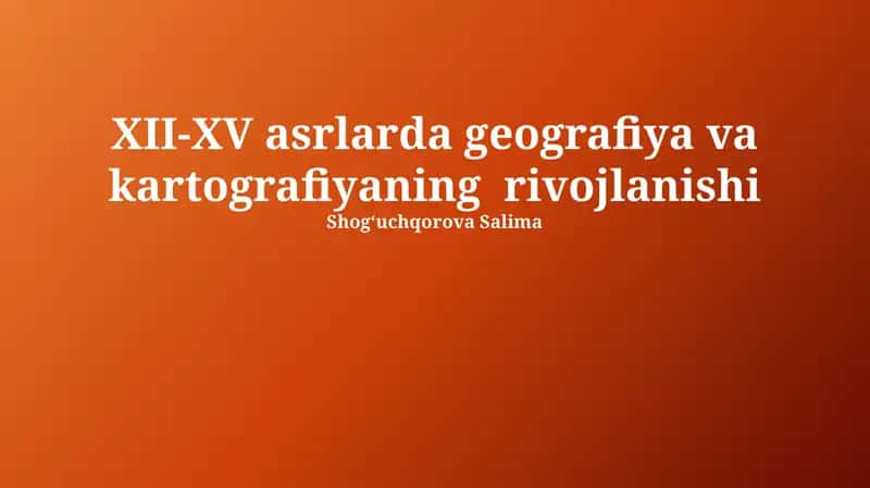 XII-XV asrlarda geografiya va kartografiyaning rivojlanishi 1
