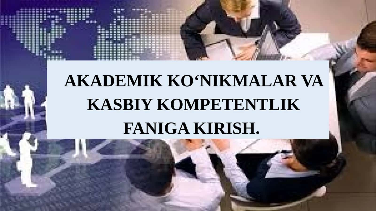 AKADEMIK KO‘NIKMALAR VA KASBIY KOMPETENTLIK FANIGA KIRISH 1