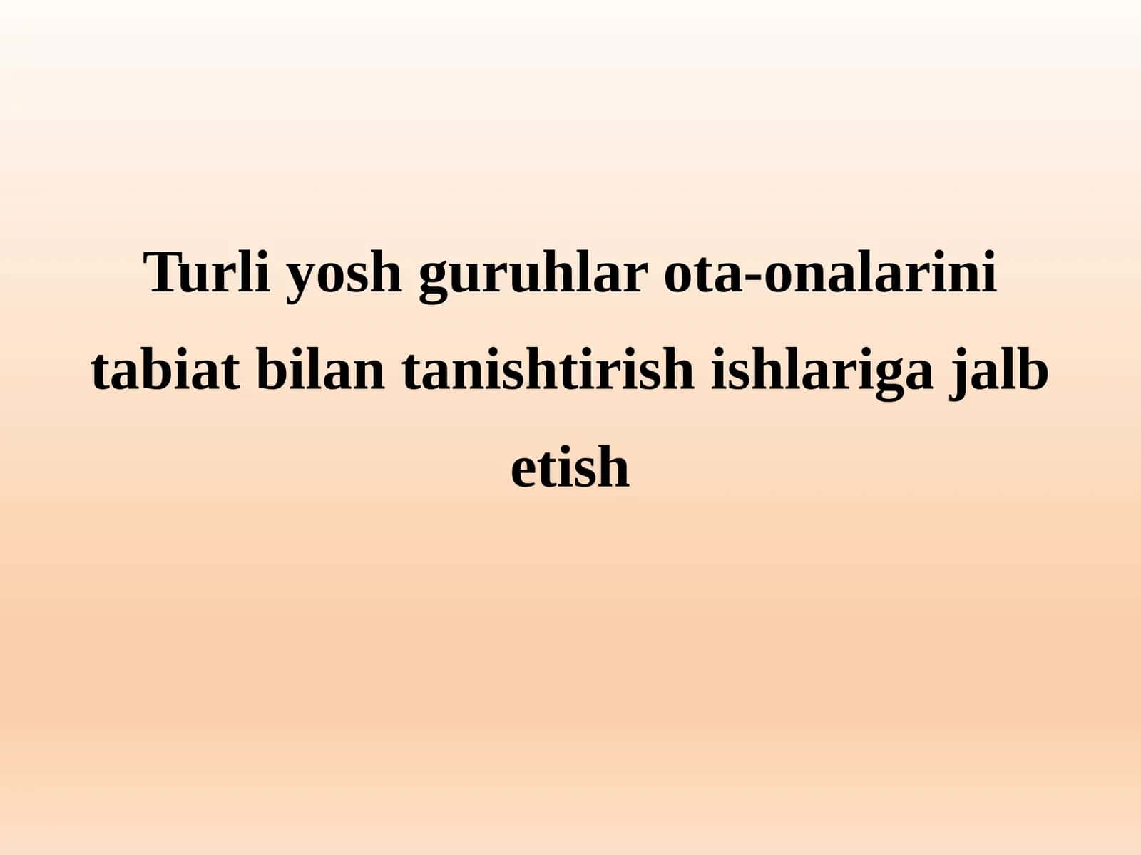 Turli yosh guruhlar ota-onalarini tabiat bilan tanishtirish ishlariga jalb etish 1