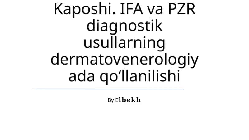 Kaposhining sarkomasi. Ekzema Kaposhi. IFA va PZR diagnostik usullarning dermatovenerologiyada qo‘llanilishi 1