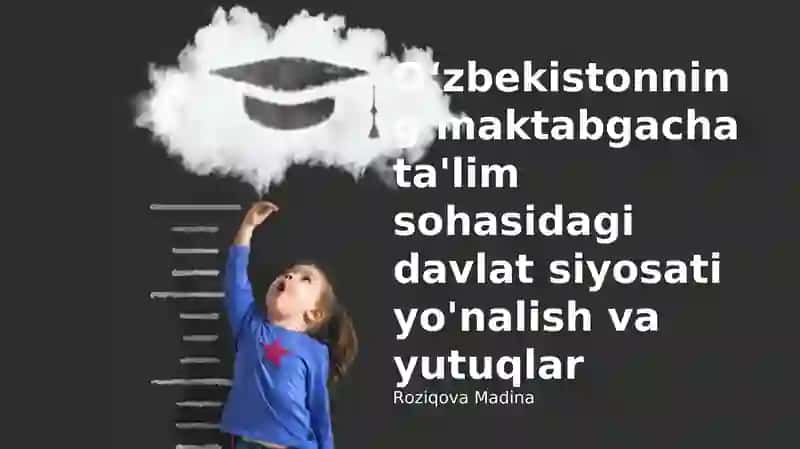 O‘zbekistonning maktabgacha ta'lim sohasidagi davlat siyosati yo'nalish va yutuqlar