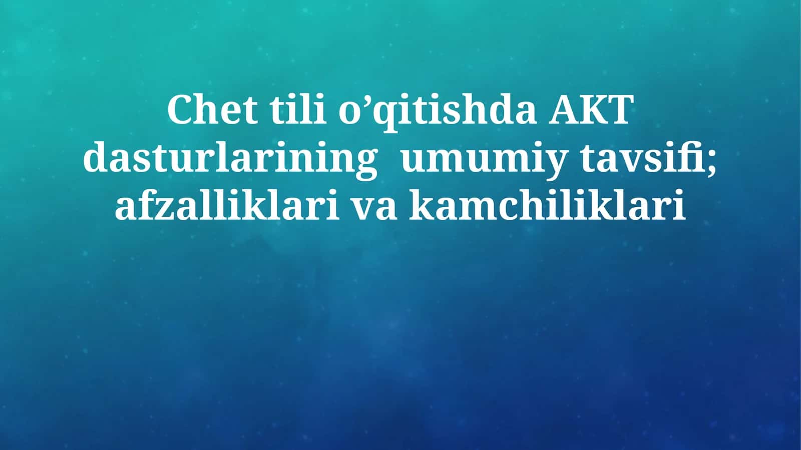 Chet tili o’qitishda AKT dasturlarining umumiy tavsifi; afzalliklari va kamchiliklari 1