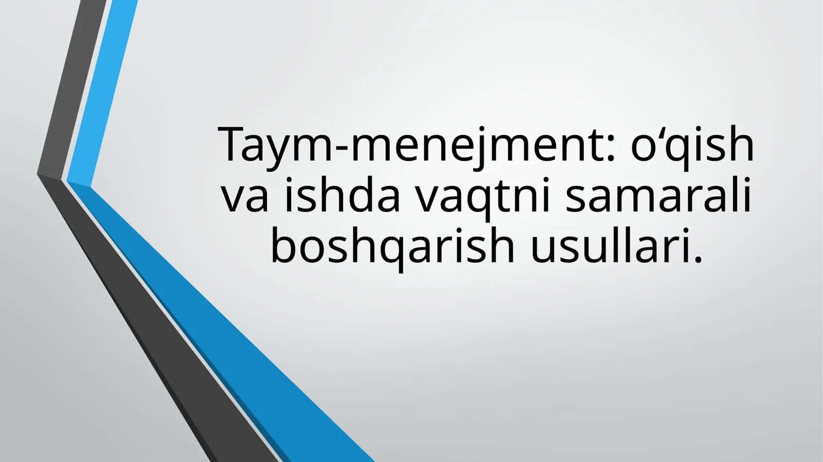 Taym-menejment o‘qish va ishda vaqtni samarali boshqarish usullari. 1