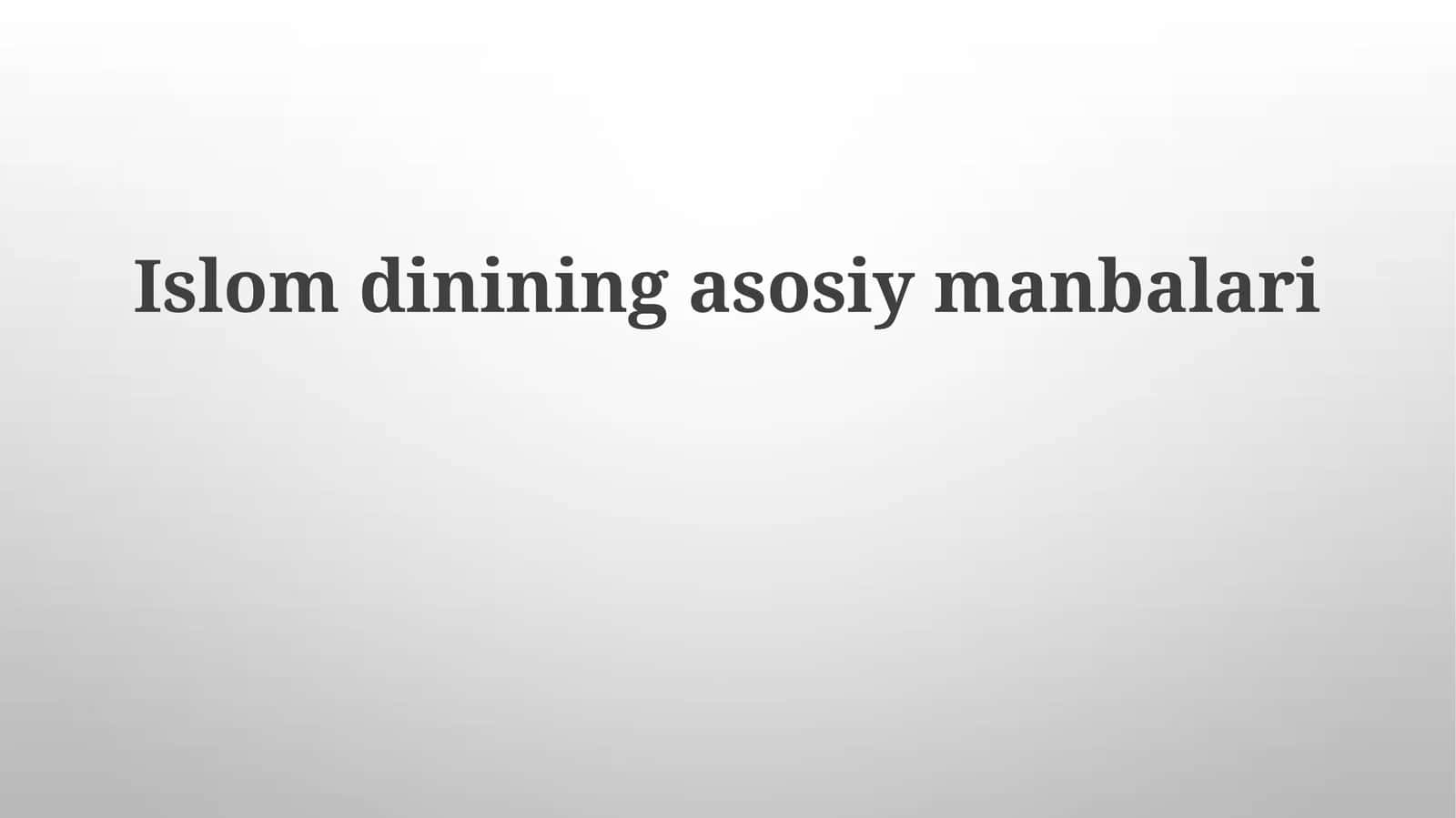 Islom dinining asosiy manbalari 1