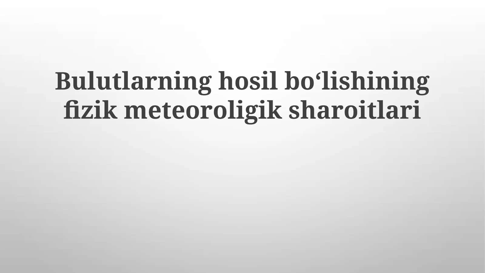 Bulutlarning hosil boʻlishining fizik meteorologik sharoitlari 1