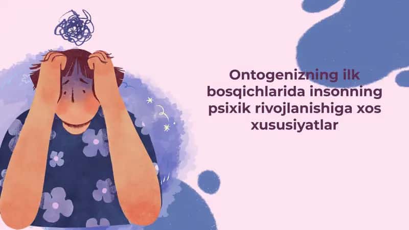 Ontogenizning ilk bosqichlarida insonning psixik rivojlanishiga xos xususiyatlar 1