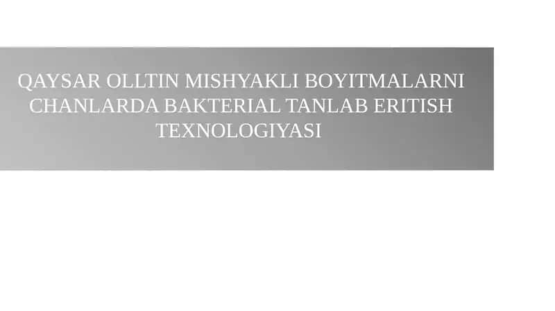 QAYSAR OLLTIN MISHYAKLI BOYITMALARNI CHANLARDA BAKTERIAL TANLAB ERITISH TEXNOLOGIYASI 1
