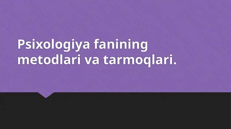 Psiхоlоgiya fаnining mеtоdlаri va tarmoqlari 1