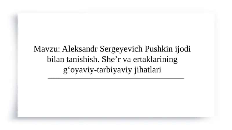 Aleksandr Sergeyevich Pushkin ijodi bilan tanishish. She’r va ertaklarining g‘oyaviy-tarbiyaviy jihatlari 1