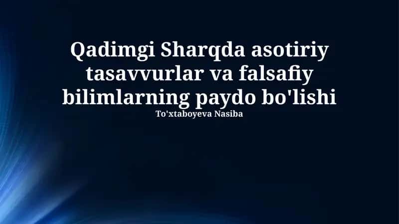 Qadimgi Sharqda asotiriy tasavvurlar va falsafiy bilimlarning paydo bo'lishi 1