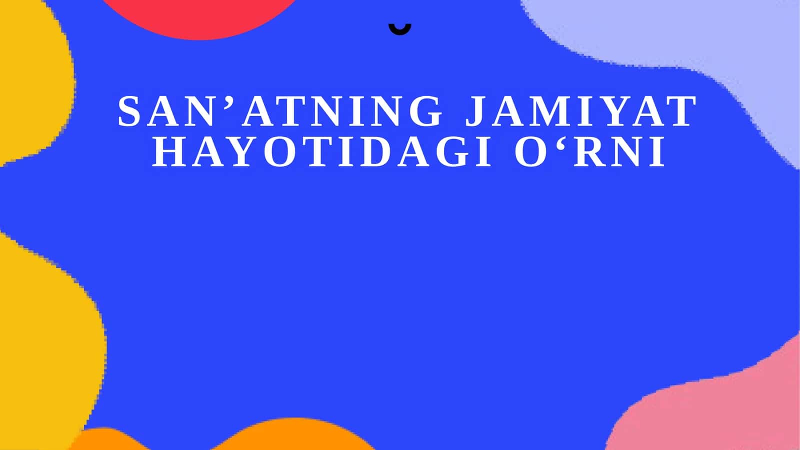 San’atning jamiyat hayotidagi o‘rni 1