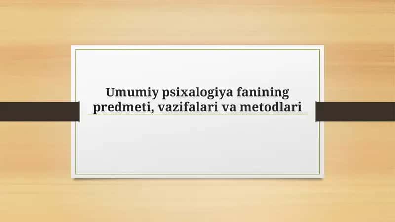 Psixologiya fanining predmeti, vazifalari va metodlari 1