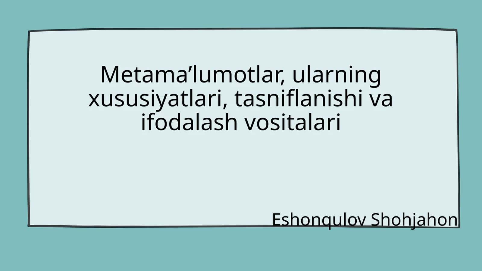 Metama’lumotlar, ularning xususiyatlari, tasniflanishi va ifodalash vositalari 1