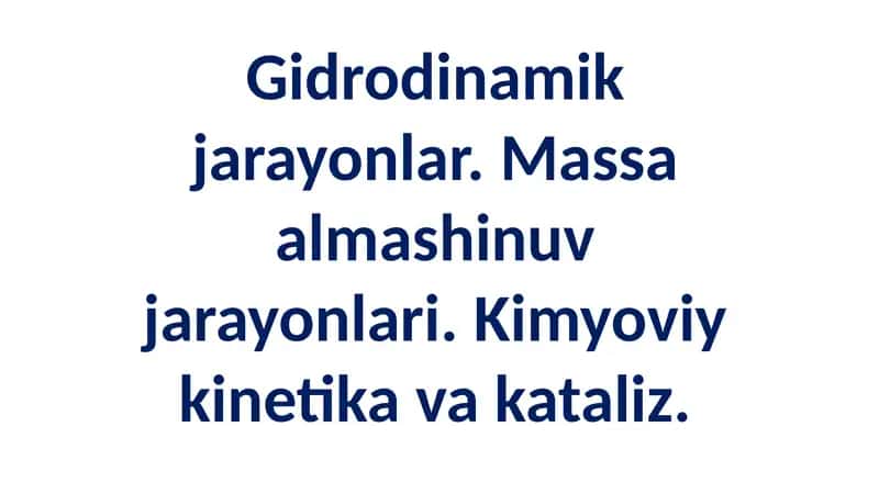 Gidrodinamik jarayonlar, massa almashinuvi va kimyoviy kinetika 1
