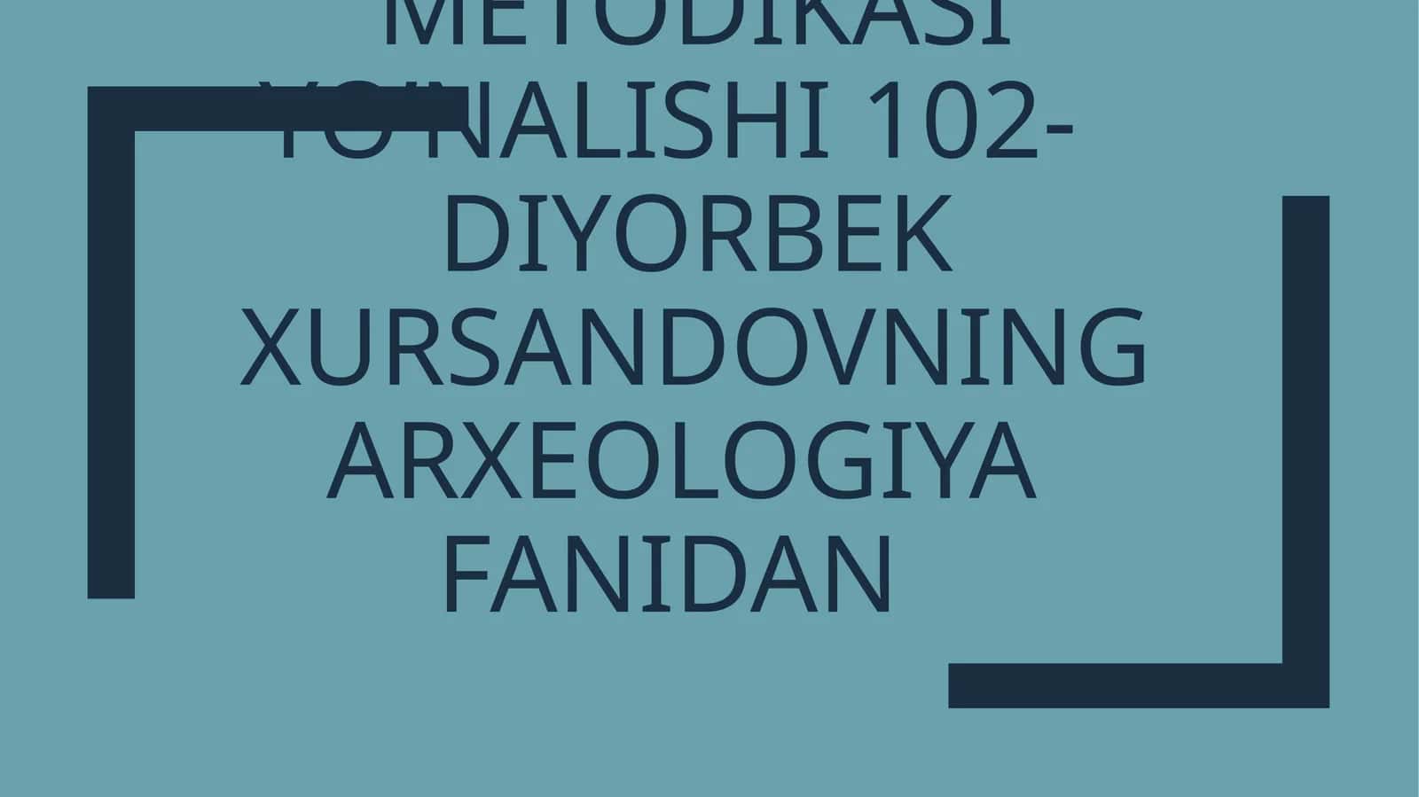 Toshkent davlat pedagogika universiteti tarix tarix o’qitish metodikasi yo’nalishi 102- diyorbek xursandovning arxeologiya fanidan 1