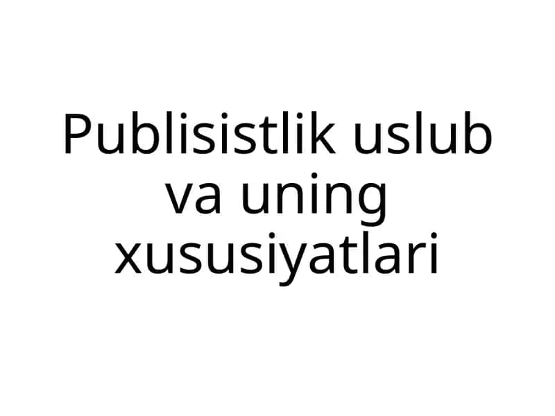 Publitsistik uslub va uning xususiyatlari 1