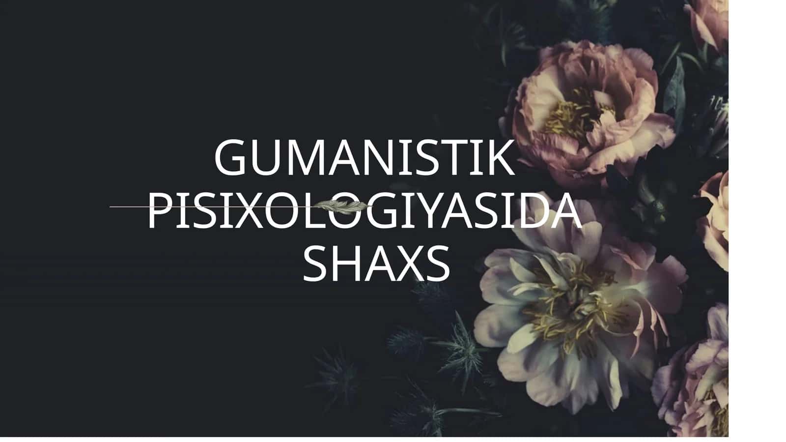 GUMANISTIK PISIXOLOGIYASIDASHAXS 1
