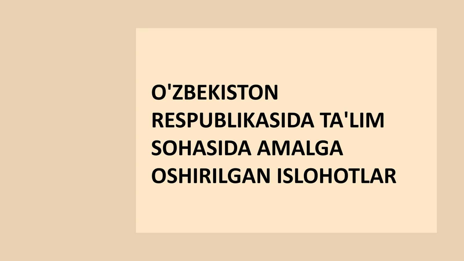O'ZBEKISTON RESPUBLIKASIDA TA'LIM SOHASIDA AMALGA OSHIRILGAN ISLOHOTLAR 1