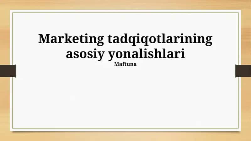 Marketing tadqiqotlarining asosiy yonalishlari 1