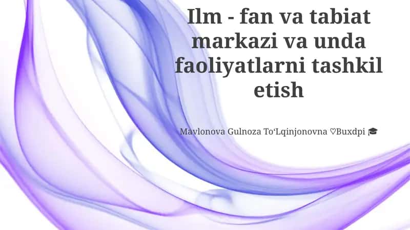 Ilm - fan va tabiat markazi va unda faoliyatlarni tashkil etish 1