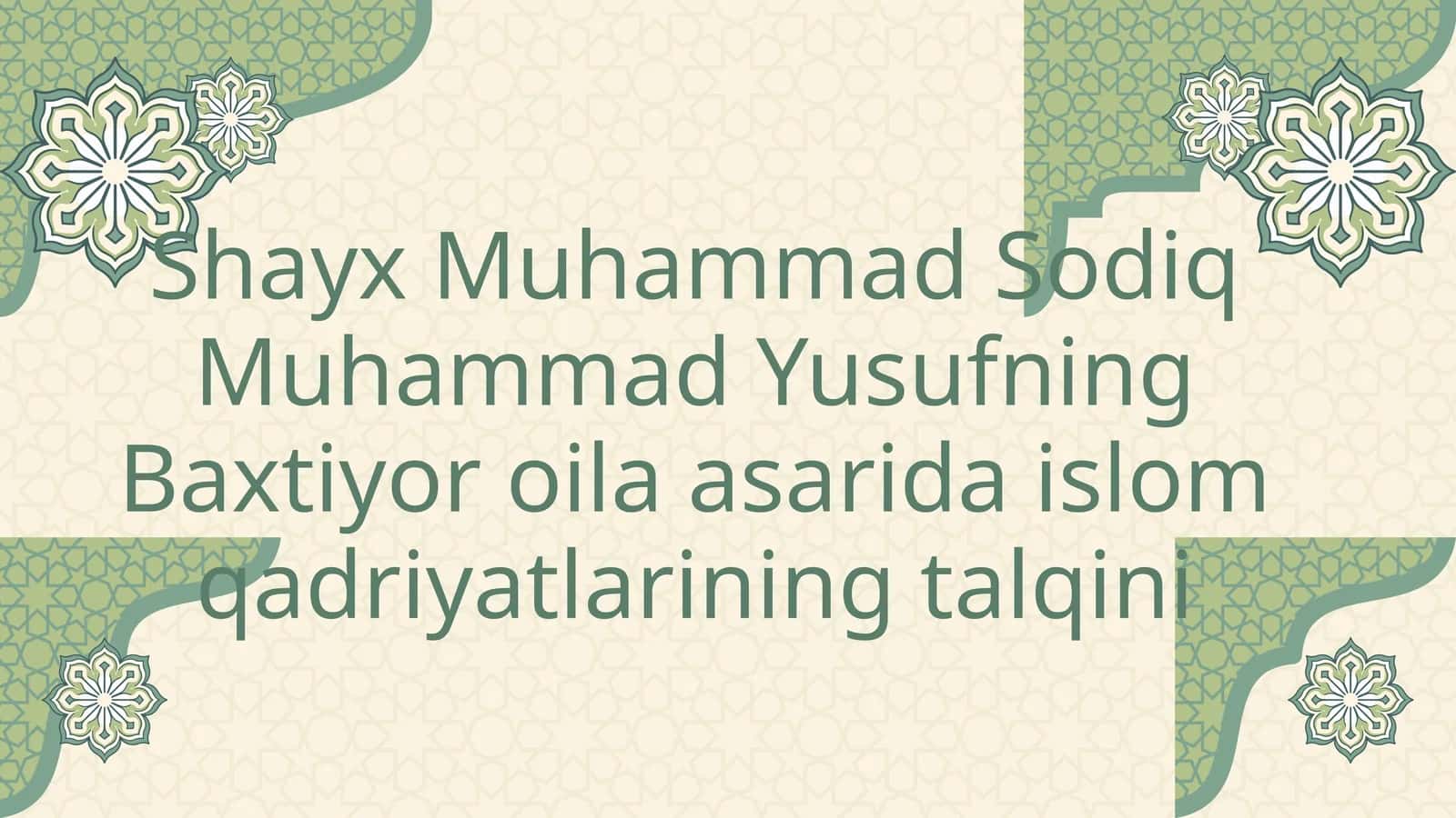 Shayx Muhammad Sodiq Muhammad Yusufning Baxtiyor oila asarida islom qadriyatlarining talqini 1
