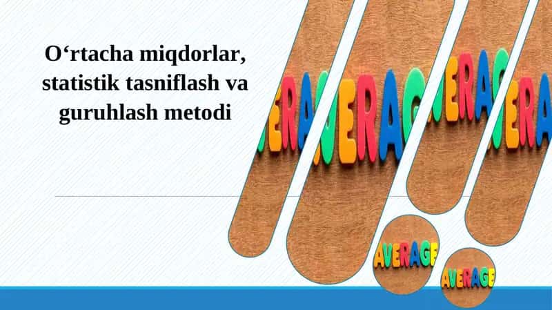 O‘rtacha miqdorlar, statistik tasniflash va guruhlash metodi 1