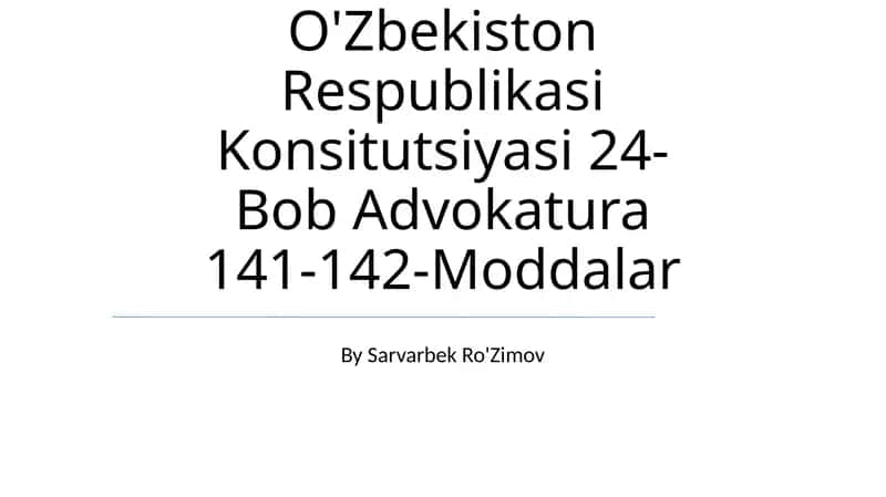 O'Zbekiston Respublikasi Konsitutsiyasi 24-Bob Advokatura 141-142-Moddalar 1