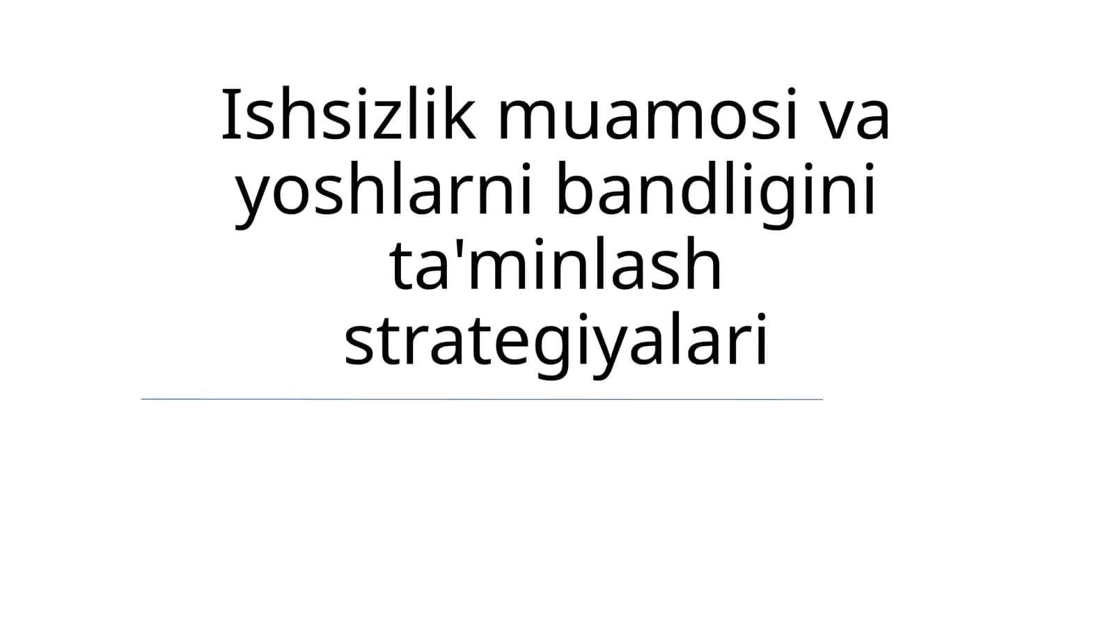Ishsizlik muamosi va yoshlarni bandligini ta'minlash strategiyalari 1