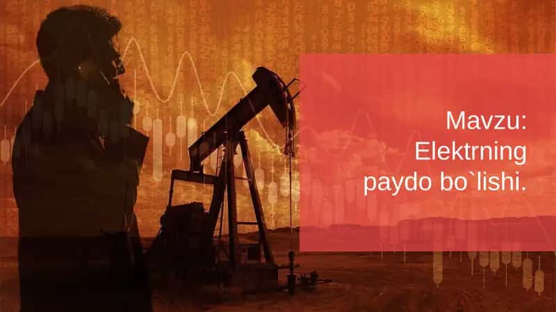Elektrning paydo bo`lishi. 1