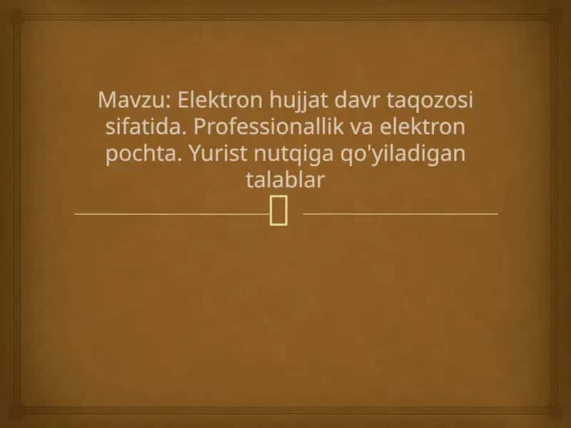Elektron hujjat davr taqozosi sifatida. Professionallik va elektron pochta. Yurist nutqiga qo'yiladigan talablar 1