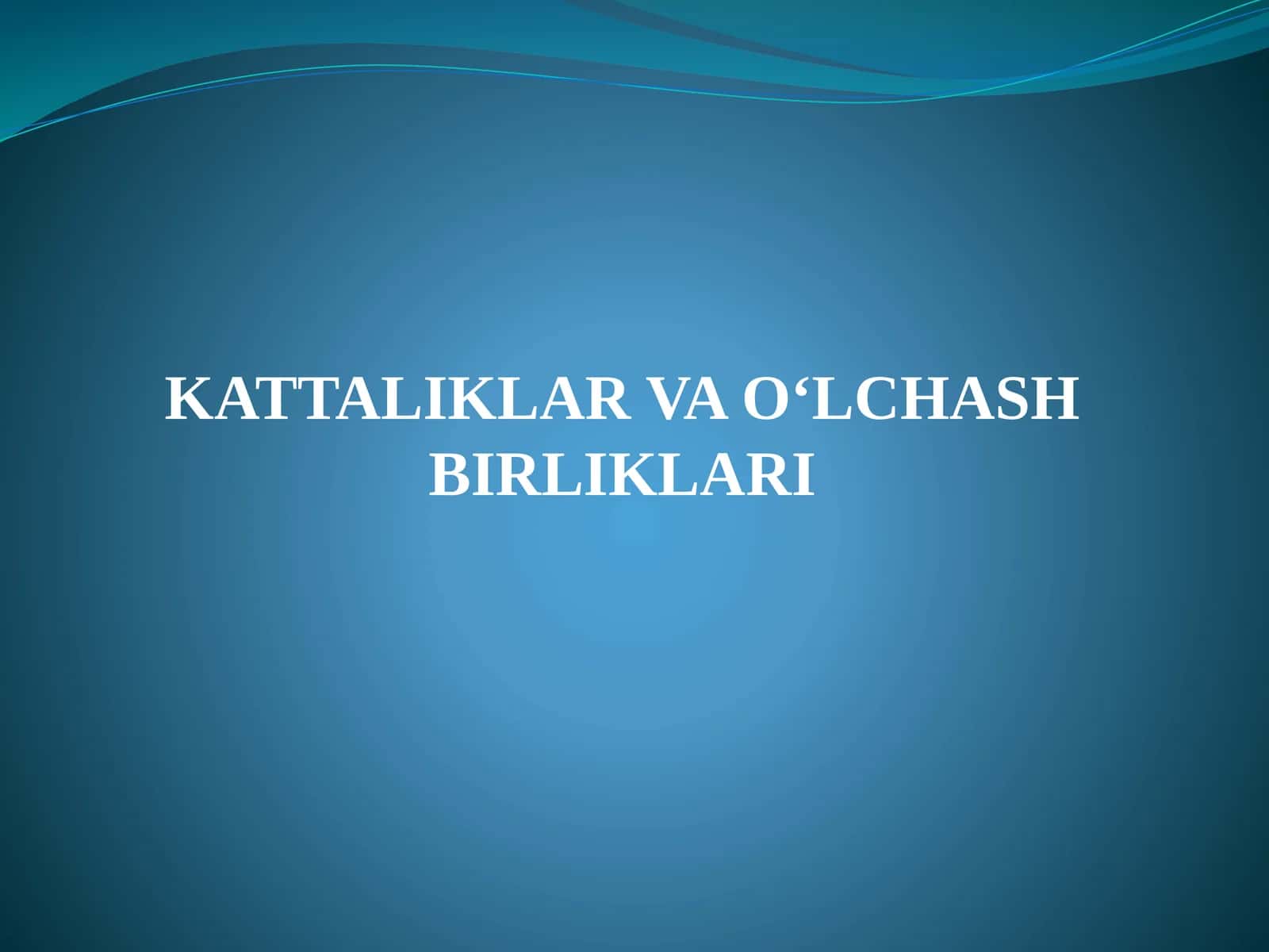 KATTALIKLAR VA O‘LCHASH BIRLIKLARI 1