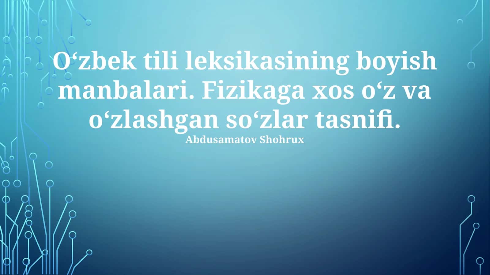 O‘zbek tili leksikasining boyish manbalari. Fizikaga xos o‘z va o‘zlashgan so‘zlar tasnifi 1