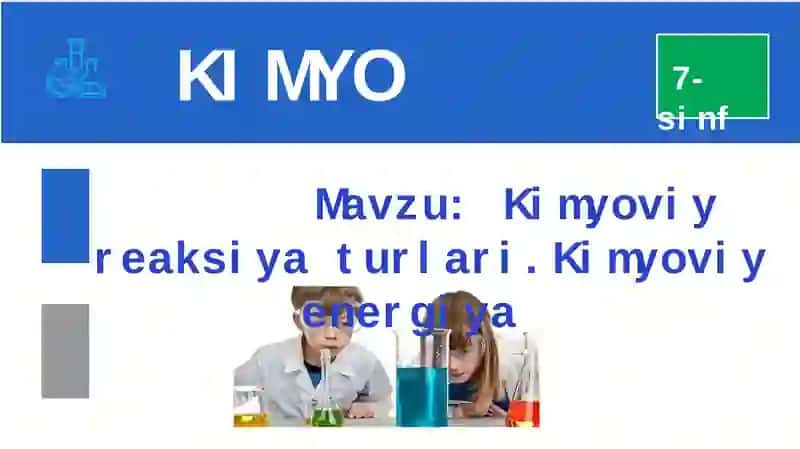 Kimyoviy reaksiya turlari.Kimyoviy energiya